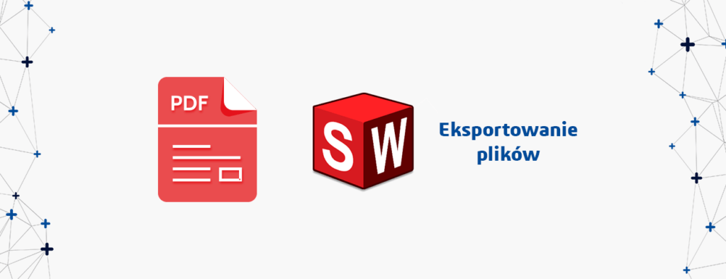 SOLIDWORKS PDF – Eksportowanie plików