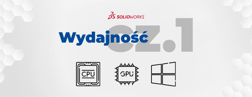 Jak poprawić wydajność SOLIDWORKS – cz. 1