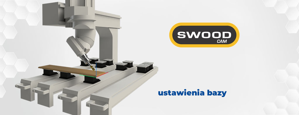 SWOOD CAM – pozycjonowanie części, jak ustawić bazę?
