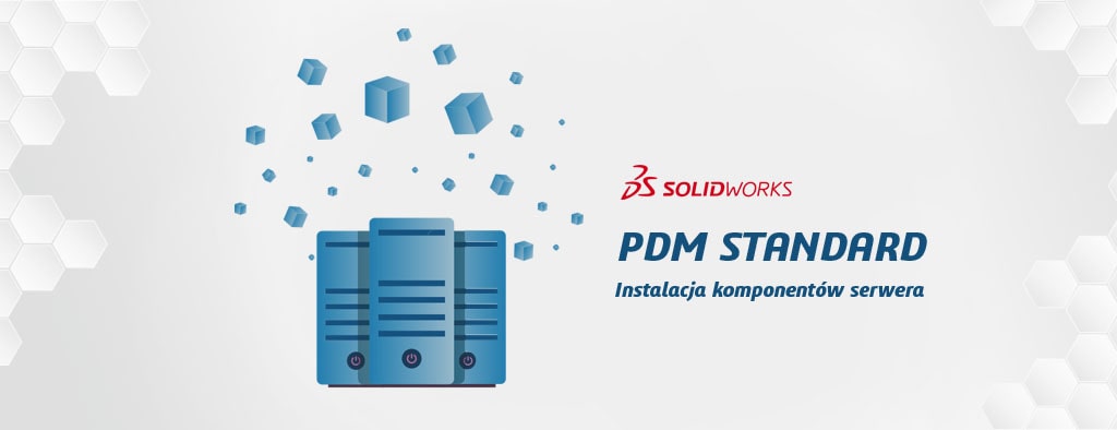 Instalacja komponentów serwera SOLIDWORKS PDM Standard krok po kroku