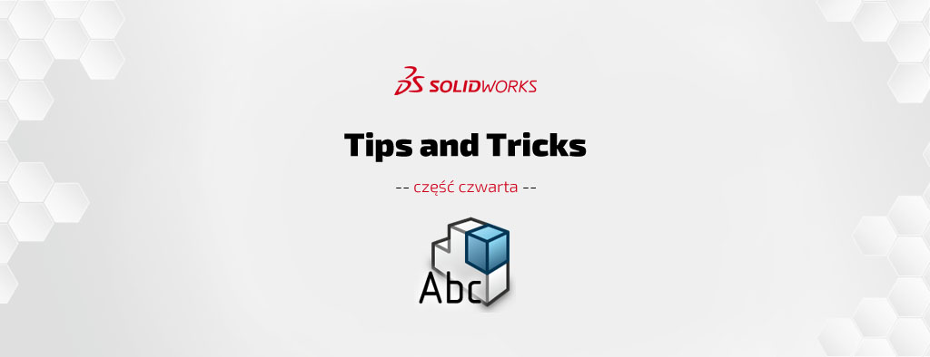 SOLIDWORKS Tips & Tricks cz. IV – porady i wskazówki