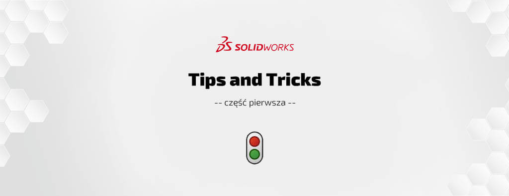 SOLIDWORKS Tips & Tricks – porady i wskazówki dla użytkowników programu