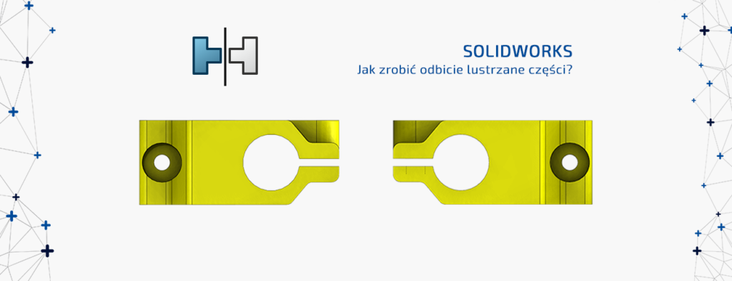 Jak zrobić odbicie lustrzane części w SOLIDWORKS?