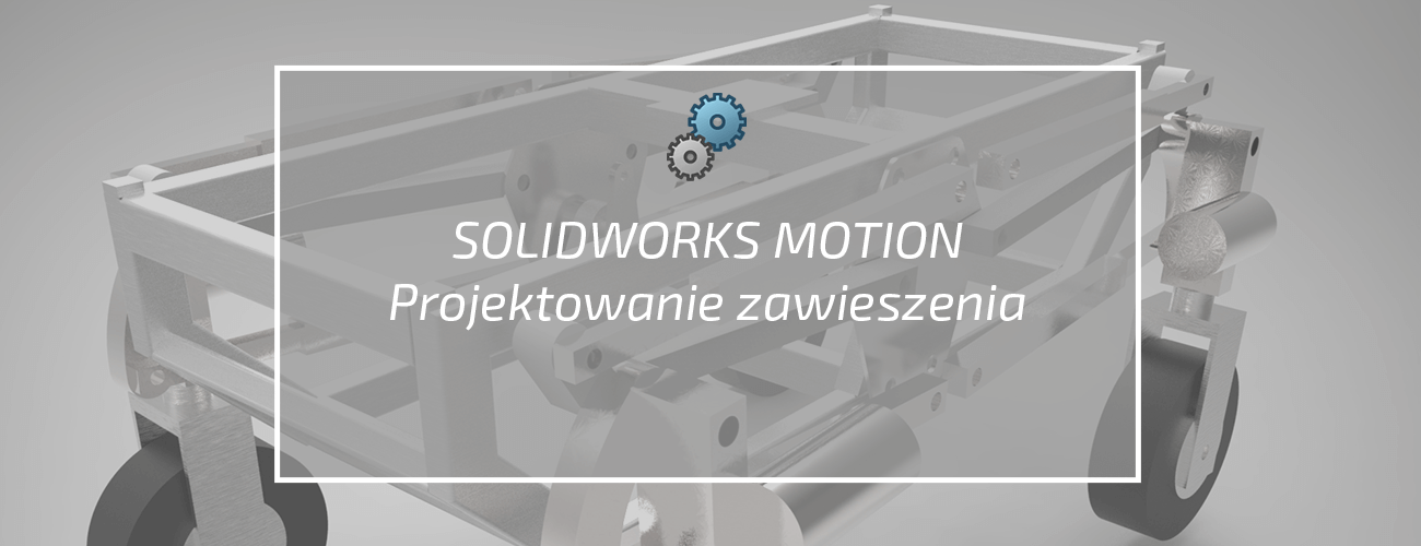 SOLIDWORKS Motion – Projektowanie zawieszenia | Tomasz Tworek