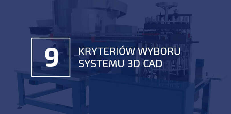 9 kryteriów wyboru systemu 3D CAD