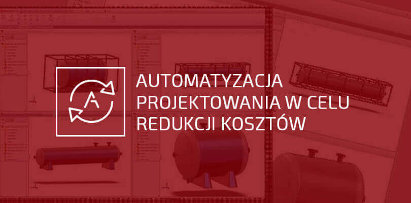 Automatyzacja projektowania w celu redukcji kosztów i zwiększenia rentowności - SOLIDWORKS