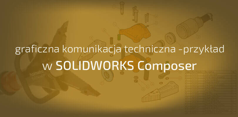 Graficzna komunikacja techniczna - co to takiego? Przykład w SOLIDWORKS Composer