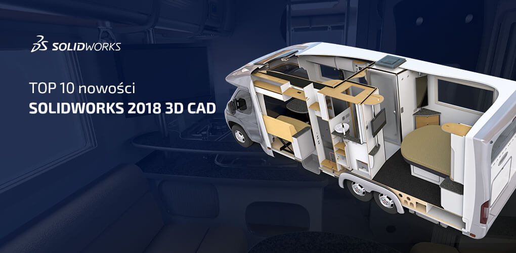 SOLIDWORKS 2018 – poznaj 10 najważniejszych nowości 3D CAD