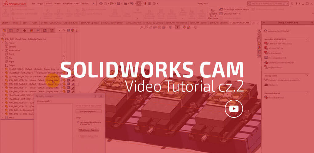 SOLIDWORKS CAM 2018 – przedstawiamy funkcjonalność – video cz.2