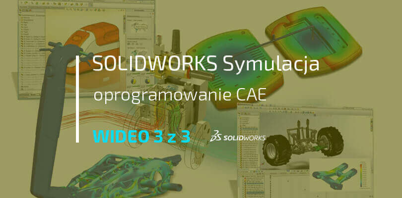 SOLIDWORKS Symulacja jako narzędzie konstrukcyjne cz. III