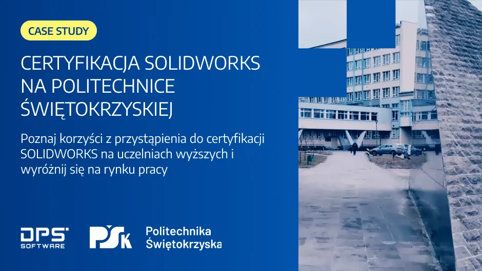 Certyfikacja SOLIDWORKS na Politechnice Świętokrzyskiej | SOLIDWORKS Case Study 
